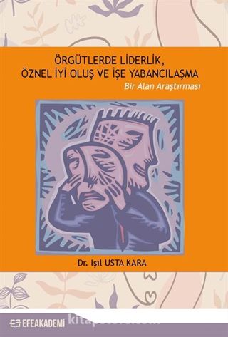 Örgütlerde Liderlik, Öznel İyi Oluş ve İşe Yabancılaşma