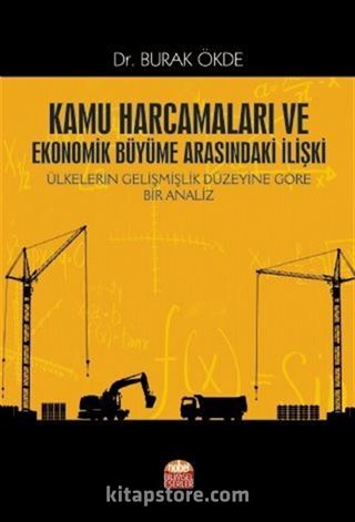 Kamu Harcamaları ve Ekonomik Büyüme Arasındaki İlişki Ülkelerin Gelişmişlik Düzeyine Göre Bir Analiz