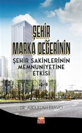 Şehir Marka Değerinin Şehir Sakinlerinin Memnuniyetine Etkisi