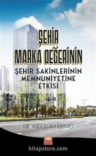 Şehir Marka Değerinin Şehir Sakinlerinin Memnuniyetine Etkisi