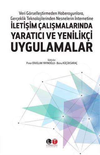 Veri Görselleştirmeden Haberoyunlara, Gerçeklik Teknolojilerinden Nesnelerin İnternetine İletişim Çalışmalarında Yaratıcı ve Yenilikçi Uygulamalar