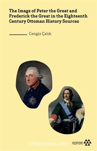 The Image of Peter the Great and Frederick the Great in the Eighteenth Century Ottoman History Sources