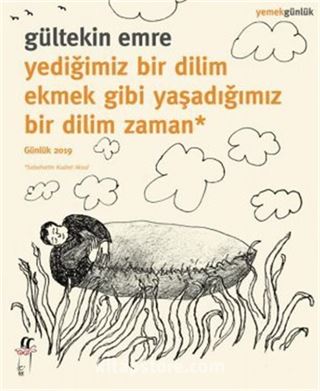 Yediğimiz Bir Dilim Ekmek Gibi Yaşadığımız Bir Dilim Zaman