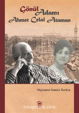 'Gönül' Adamı: Ahmet Celal Ataman