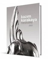 Kazım Karakaya: Heykel İçin Yaşamak / Living For Sculpture