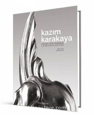 Kazım Karakaya: Heykel İçin Yaşamak / Living For Sculpture