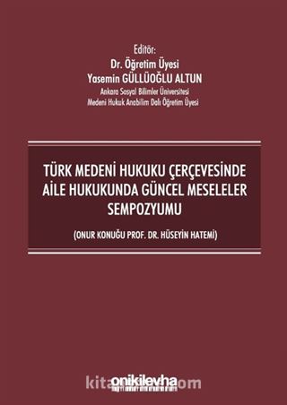 Türk Medeni Hukuku Çerçevesinde Aile Hukukunda Güncel Meseleler Sempozyumu (Onur Konuğu Prof. Dr. Hüseyin Hatemi)