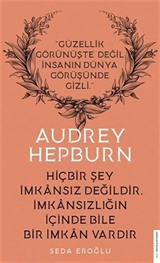 Audrey Hepburn - Hiçbir Şey İmkansız Değildir İmkansızlığın İçinde Bile İmkan Vardır