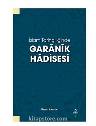 İslam Tarihçiliğinde Garanik Hadisesi