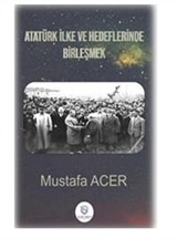 Atatürk İlke Ve Hedeflerinde Birleşmek