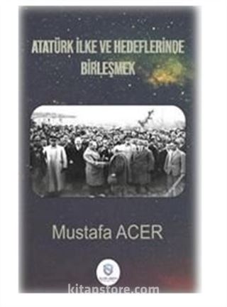 Atatürk İlke Ve Hedeflerinde Birleşmek