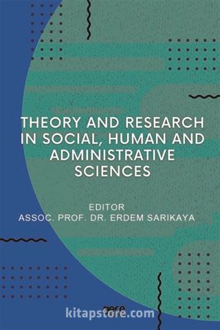 Theory and Research in Social, Human and Administrative Sciences