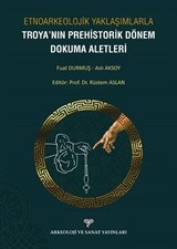 Etnoarkeolojik Yaklaşımlarla Troya'nın Prehistorik Dönem Dokuma Aletleri