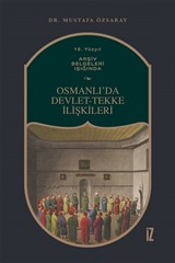 19. Yüzyıl Arşiv Belgeleri Işığında Osmanlı'da Devlet-Tekke İlişkileri