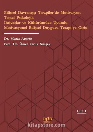 Bilişsel Davranışçı Terapiler'de Motivasyon Temel Psikolojik İhtiyaçlar ve Kültürümüze Uyumlu Motivasyonel Bilişsel Duygucu Terapi'ye Giriş