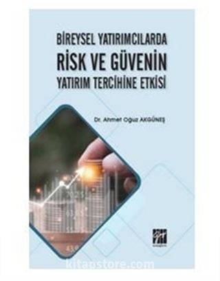 Bireysel Yatırımcılarda Risk ve Güvenin Yatırım Tercihine Etkisi