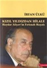 Kızıl Yıldızdan Hilale Haydar Aliyev'in Fırtınalı Hayatı