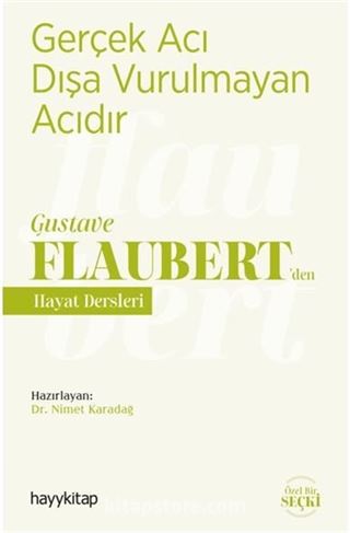 Gerçek Acı Dışa Vurulmayan Acıdır - Gustave Flaubert'den Hayat Dersleri