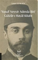 Yusuf Neyyir Adında Biri' ve Gülzar-ı Hayal Kitabı (Hayatı/Eserleri-İnceleme-Metin)