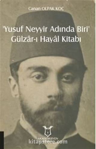 Yusuf Neyyir Adında Biri' ve Gülzar-ı Hayal Kitabı (Hayatı/Eserleri-İnceleme-Metin)