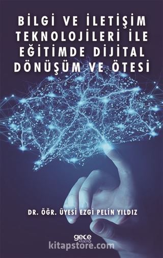 Bilgi ve İletişim Teknolojileri ile Eğitimde Dijital Dönüşüm ve Ötesi