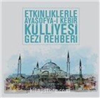 Etkinliklerle Ayasofya-i Kebir Külliyesi Gezi Rehberi