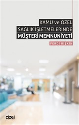 Kamu ve Özel Sağlık İşletmelerinde Müşteri Memnuniyeti