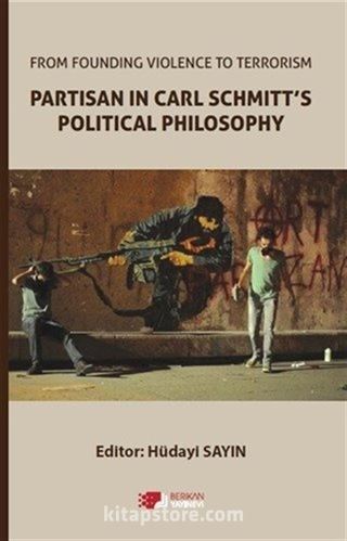 From Founding Violence To Terrorism Partisan In Carl Schmitt's Political Philosophy