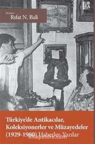 Türkiye'de Antikacılar, Koleksiyonerler ve Müzayedeler (1929-1980)Haberler - Yazılar