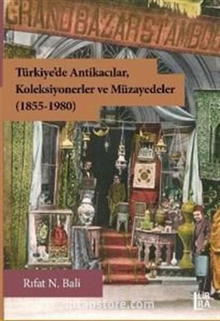 Türkiye'de Antikacılar, Koleksiyonerler ve Müzayedeler (1855-1980)