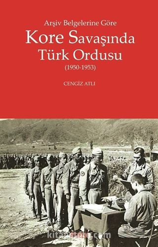 Arşiv Belgelerine Göre Kore Savaşında Türk Ordusu (1950-1953)