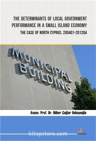 The Determinants of Local Government Performance In A Small Island Economy: The Case of North Cyprus, 2004Q1-2012Q4