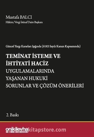 Güncel Yargı Kararları Işığında (6183 Sayılı Kanun Kapsamında) Teminat İsteme ve İhtiyati Haciz Uygulamalarında Yaşanan Hukuki Sorunlar ve Çözüm Önerileri