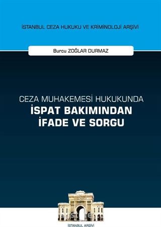 Ceza Muhakemesi Hukukunda İspat Bakımından İfade ve Sorgu İstanbul Ceza Hukuku ve Kriminoloji Arşivi Yayın No: 38