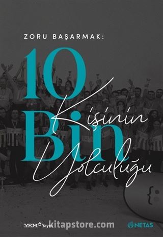 Zoru Başarmak: 10 Bin Kişinin Yolculuğu