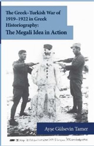 The Greek-Turkish War of 1919-1922 in Greek Historiography: The Megali Idea in Action