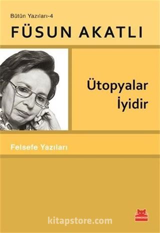 Ütopyalar İyidir / Bütün Yazıları 4