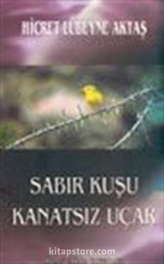 Sabır Kuşu Kanatsız Uçar