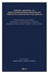 Küresel, Bölgesel Ve Enerji Düzenlerinde Dönüşümler: Türkiye Ve Japonya'dan Yaklaşımlar