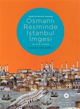 Hayal ve Gerçek Arasında Osmanlı Resminde İstanbul İmgesi (18. ve 19. Yüzyıllar)