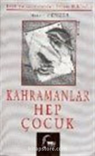 Kahramanlar Hep Çocuk (Edebiyatçılarımızdan Seçme Hikâyeler)