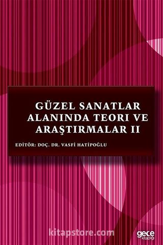 Güzel Sanatlar Alanında Teori ve Araştırmalar II