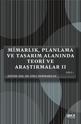 Mimarlık, Planlama ve Tasarım Alanında Teori ve Araştırmalar II (Cilt 1)