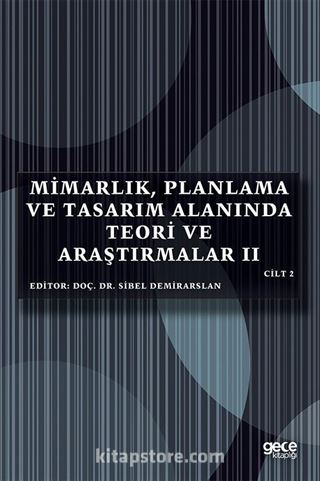 Mimarlık, Planlama ve Tasarım Alanında Teori ve Araştırmalar II (Cilt 2)