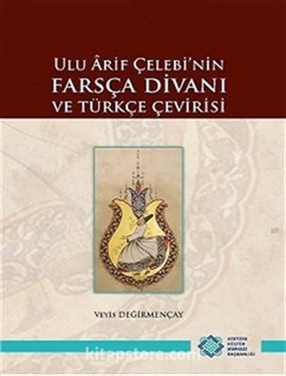 Ulu Arif Çelebi'nin Farsça Divanı ve Türkçe Çevirisi