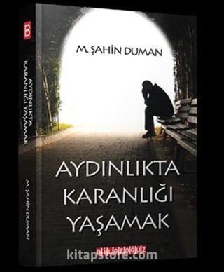 Aydınlıkta Karanlığı Yaşamak