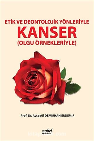 Etik ve Deontolojik Yönleriyle Kanser (Olgu Örnekleriyle)