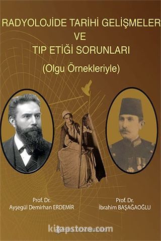 Radyolojide Tarihi Gelişmeler Ve Tıp Etiği Sorunları (Olgu Örnekleriyle)