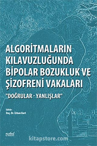 Algoritmaların Kılavuzluğunda Bipolar Bozukluk ve Şizofreni Vakaları 'Doğrular - Yanlışlar'