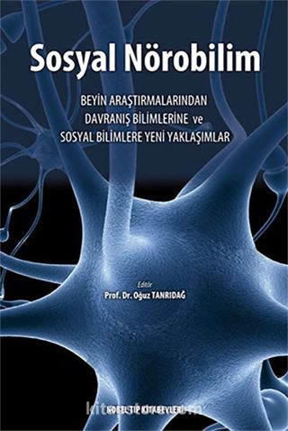 Sosyal Nörobilim: Beyin Araştırmalarından Davranış Bilimlerine ve Sosyal Bilimlere Yeni Yaklaşımlar